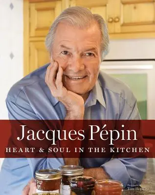 Jacques Ppin Inimă și suflet în bucătărie - Jacques Ppin Heart & Soul in the Kitchen