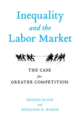 Inegalitatea și piața muncii: Argumente în favoarea unei concurențe sporite - Inequality and the Labor Market: The Case for Greater Competition