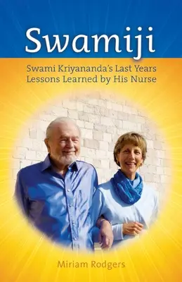 Swamiji: Ultimii ani ai lui Swami Kriyananda, lecții învățate de la asistenta sa - Swamiji: Swami Kriyananda's Last Years, Lessons Learned from His Nurse