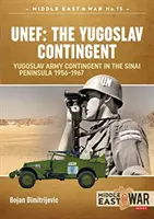 Unef: Contingentul iugoslav: Contingentul Armatei Iugoslave în Peninsula Sinai 1956-1967 - Unef: The Yugoslav Contingent: The Yugoslav Army Contingent in the Sinai Peninsula 1956-1967