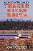 Delta râului Fraser: Ghidul descoperitorului (The Discoverer's Guide) - Fraser River Delta: The Discoverer's Guide