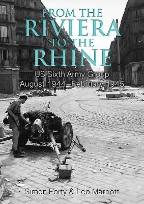 De la Riviera la Rin: Al șaselea grup de armate al SUA august 1944-februarie 1945 - From the Riviera to the Rhine: Us Sixth Army Group August 1944-February 1945