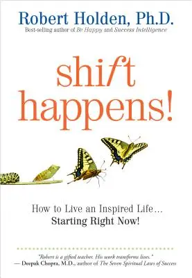 Schimbarea se întâmplă: Cum să trăiești o viață inspirată... începând chiar acum! - Shift Happens: How to Live an Inspired Life...Starting Right Now!