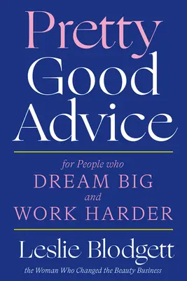 Sfaturi destul de bune: Pentru oamenii care visează mare și muncesc mai mult - Pretty Good Advice: For People Who Dream Big and Work Harder