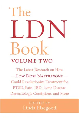 The Ldn Book, Volume Two: Cele mai recente cercetări privind modul în care doza redusă de naltrexonă ar putea revoluționa tratamentul pentru Ptsd, durere, Ibd, boala Lyme, dermat - The Ldn Book, Volume Two: The Latest Research on How Low Dose Naltrexone Could Revolutionize Treatment for Ptsd, Pain, Ibd, Lyme Disease, Dermat