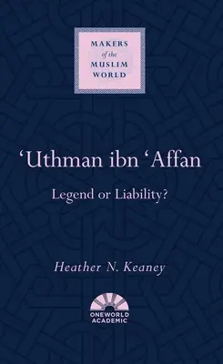 'Uthman Ibn 'Affan: Legendă sau răspundere? - 'Uthman Ibn 'Affan: Legend or Liability?