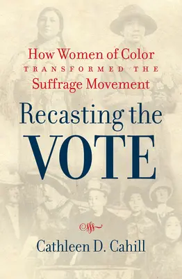 Recasting the Vote: Cum au transformat femeile de culoare mișcarea pentru sufragiu - Recasting the Vote: How Women of Color Transformed the Suffrage Movement