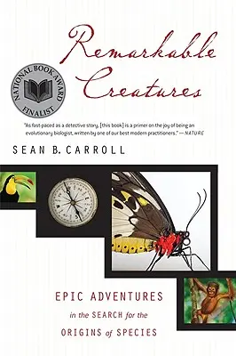 Creaturi remarcabile: Aventuri epice în căutarea originii speciilor - Remarkable Creatures: Epic Adventures in the Search for the Origins of Species