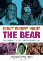 Don't Worry 'Bout The Bear - De la blues la jazz, rock & roll și Black Sabbath - Don't Worry 'Bout The Bear - From the Blues to Jazz, Rock & Roll and Black Sabbath