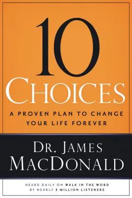 10 Alegeri: Un plan dovedit pentru a-ți schimba viața pentru totdeauna - 10 Choices: A Proven Plan to Change Your Life Forever