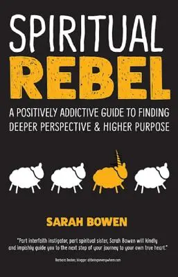 Rebel spiritual: Un ghid pozitiv de dependență pentru a găsi o perspectivă mai profundă și un scop mai înalt - Spiritual Rebel: A Positively Addictive Guide to Finding Deeper Perspective and Higher Purpose