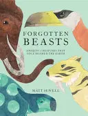 Forgotten Beasts: Creaturi uimitoare care au cutreierat cândva Pământul - Forgotten Beasts: Amazing Creatures That Once Roamed the Earth