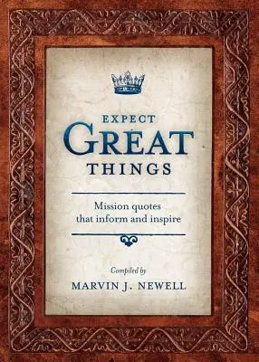Așteaptă-te la lucruri mărețe: Citate misionare care informează și inspiră - Expect Great Things: Mission Quotes That Inform and Inspire