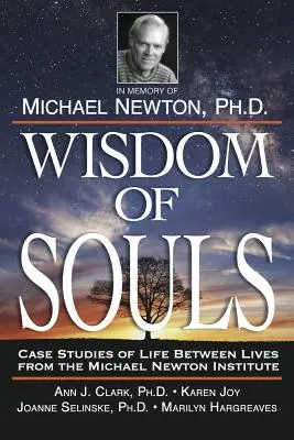 Înțelepciunea sufletelor: Studii de caz despre viața între vieți de la Institutul Michael Newton - Wisdom of Souls: Case Studies of Life Between Lives from the Michael Newton Institute