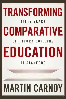Transformarea educației comparate: Cincizeci de ani de elaborare de teorii la Stanford - Transforming Comparative Education: Fifty Years of Theory Building at Stanford
