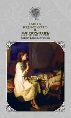 Fables, Prince Otto & The Merry Men și alte povești și fabule - Fables, Prince Otto & The Merry Men and Other Tales and Fables