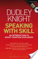 Speaking with Skill: A Skills Based Approach to Speech Training: O introducere în munca de vorbire Knight-Thompson [cu DVD] - Speaking with Skill: A Skills Based Approach to Speech Training: An Introduction to Knight-Thompson Speech Work [With DVD]