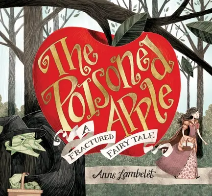 Mărul otrăvit: Un basm fracturat - The Poisoned Apple: A Fractured Fairy Tale
