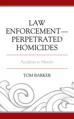 Omucideri săvârșite de forțele de ordine: De la accident la crimă - Law Enforcement-Perpetrated Homicides: Accidents to Murder