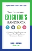 The Essential Executor's Handbook: A Quick and Handy Resource for Dealing with Wills, Trusts, Benefits, and Probate