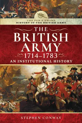Istoria armatei britanice, 1714-1783: O istorie instituțională - History of the British Army, 1714-1783: An Institutional History