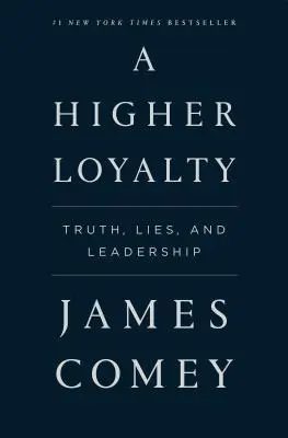 O loialitate mai mare: Adevăr, minciună și leadership - A Higher Loyalty: Truth, Lies, and Leadership