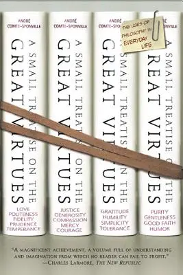 Mic tratat despre marile virtuți: Utilizările filosofiei în viața de zi cu zi - A Small Treatise on the Great Virtues: The Uses of Philosophy in Everyday Life
