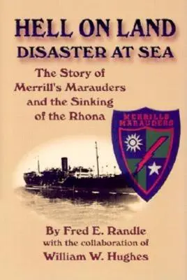 Iad pe uscat Dezastru pe mare: Povestea marinarilor lui Merrill și scufundarea navei Rhona - Hell on Land Disaster at Sea: The Story of Merrill's Marauders and the Sinking of the Rhona