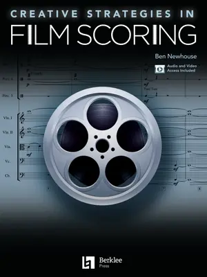 Creative Strategies in Film Scoring: Acces audio și video inclus - Creative Strategies in Film Scoring: Audio and Video Access Included