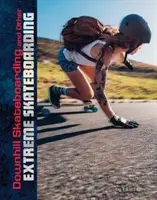 Downhill Skateboarding și alte skateboarding-uri extreme - Downhill Skateboarding and Other Extreme Skateboarding