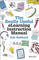 Manualul de instrucțiuni elearning foarte util: Setul dvs. de instrumente pentru punerea în practică a elearning - The Really Useful elearning Instruction Manual: Your Toolkit for Putting elearning Into Practice