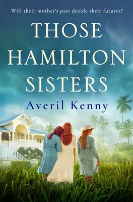 Surorile Hamilton - O poveste emoționantă, de nerezolvat, despre familie și secrete - Those Hamilton Sisters - An unputdownable, moving story of family and secrets