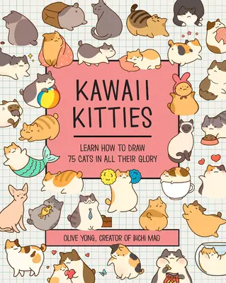 Pisicuțe Kawaii: Învață cum să desenezi 75 de pisici în toată splendoarea lor - Kawaii Kitties: Learn How to Draw 75 Cats in All Their Glory