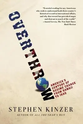 Overthrow: Secolul Americii de schimbare a regimului din Hawaii până în Irak - Overthrow: America's Century of Regime Change from Hawaii to Iraq