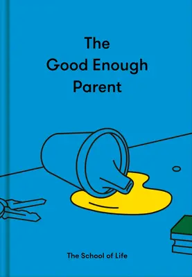 Părintele suficient de bun: Cum să crești copii mulțumiți, interesanți și rezistenți - The Good Enough Parent: How to Raise Contented, Interesting, and Resilient Children