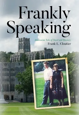 Frankly Speaking: Povești aventuroase de călătorie și descoperire - Frankly Speaking: Adventurous Tales of Travel and Discovery