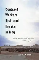 Lucrătorii contractuali, riscul și războiul din Irak: Muncitorii migranți din Sierra Leone la bazele militare americane - Contract Workers, Risk, and the War in Iraq: Sierra Leonean Labor Migrants at Us Military Bases