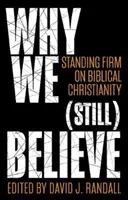 De ce (încă) mai credem: Rămânând fermi pe creștinismul biblic - Why We (Still) Believe: Standing Firm on Biblical Christianity