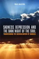 Tristețe, depresie și noaptea întunecată a sufletului: depășirea medicalizării tristeții - Sadness, Depression, and the Dark Night of the Soul: Transcending the Medicalisation of Sadness