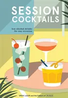 Cocktailuri de sesiune: Băuturi cu conținut scăzut de alcool pentru orice ocazie - Session Cocktails: Low-Alcohol Drinks for Any Occasion