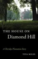 The House on Diamond Hill: Povestea unei plantații Cherokee - The House on Diamond Hill: A Cherokee Plantation Story