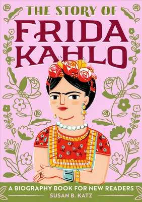 The Story of Frida Kahlo: O carte biografică pentru noi cititori - The Story of Frida Kahlo: A Biography Book for New Readers