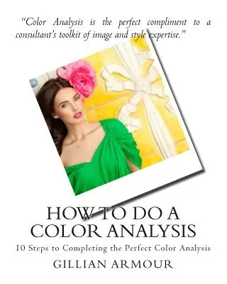 Cum să faci o analiză a culorilor: 10 pași pentru a finaliza o analiză perfectă a culorilor - How to Do a Color Analysis: 10 Steps to Completing the Perfect Color Analysis