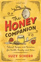 The Honey Companion: Rețete și remedii naturale pentru sănătate, frumusețe și casă - The Honey Companion: Natural Recipes and Remedies for Health, Beauty, and Home
