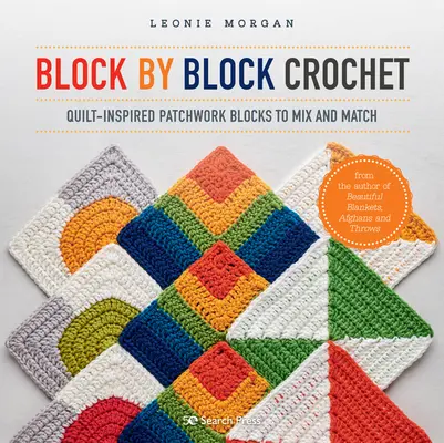 Block by Block Crochet: Blocuri patchwork inspirate de cuverturi de amestecat și asortat - Block by Block Crochet: Quilt-Inspired Patchwork Blocks to Mix and Match