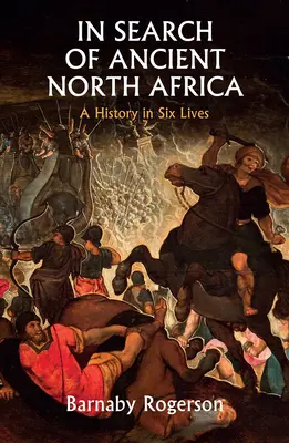 În căutarea Africii de Nord antice: O istorie în șase vieți - In Search of Ancient North Africa: A History in Six Lives