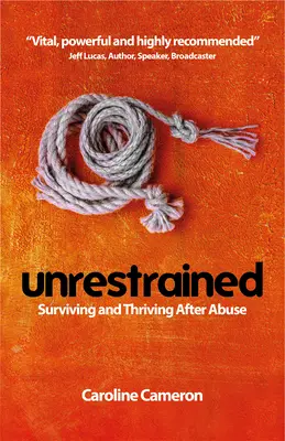 Unrestrained: Supraviețuind și prosperând după abuz - Unrestrained: Surviving and Thriving After Abuse