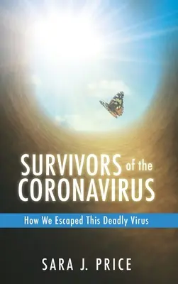 Supraviețuitori ai Coronavirusului: How We Escaped This Deadly Virus: Cum am scăpat de acest virus mortal - Survivors Of The Coronavirus: How We Escaped This Deadly Virus: How We Escaped This Deadly Virus