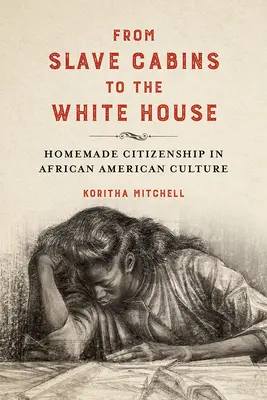 De la cabanele sclavilor la Casa Albă: Cetățenia făcută în casă în cultura afro-americană - From Slave Cabins to the White House: Homemade Citizenship in African American Culture