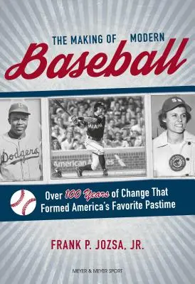 Crearea baseballului modern: Peste 100 de ani de schimbări care au format pasiunea preferată a Americii - The Making of Modern Baseball: Over 100 Years of Change That Formed America's Favorite Pastime